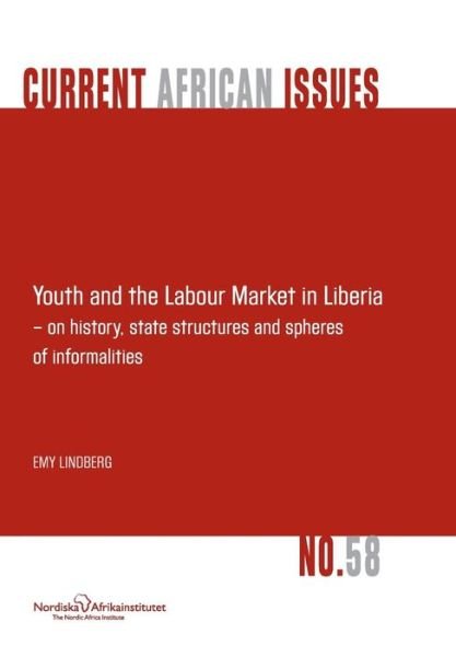 Cover for Emy Lindberg · Youth and the Labour Market in Liberia - on History, State Structures and Spheres of Informaliteis (Paperback Book) (2014)