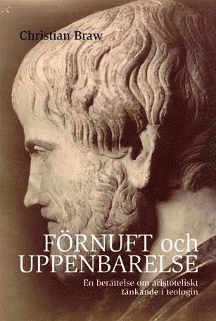 Cover for Christian Braw · Förnuft och uppenbarelse. En berättelse om aristoteliskt tänkande i teologi (Book) (2007)