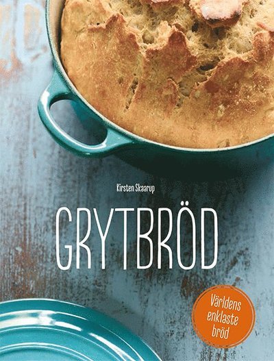 Cover for Kirsten Skaarup · Grytbröd : världens enklaste bröd (Innbunden bok) (2015)