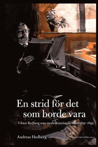 Cover for Hedberg Andreas · En strid för det som borde vara : Viktor Rydberg som moderniseringskritiker 1891-1895 (Innbunden bok) (2012)