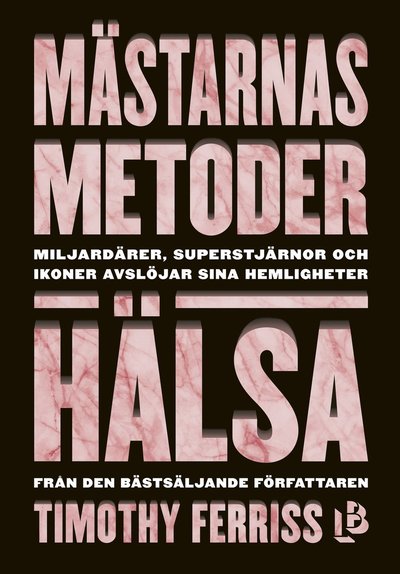 Mästarnas Metoder: Mästarnas metoder. Hälsa - Timothy Ferriss - Bøker - Louise Bäckelin Förlag - 9789188447494 - 28. november 2017