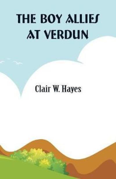 The Boy Allies At Verdun - Clair W Hayes - Books - Alpha Edition - 9789352972494 - May 26, 2018