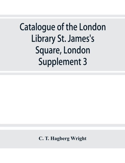 Cover for C T Hagberg Wright · Catalogue of the London Library, St. James's Square, London (Paperback Bog) (2019)