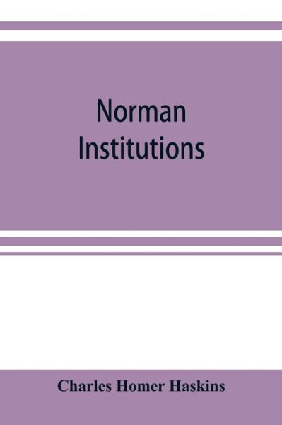 Cover for Charles Homer Haskins · Norman institutions (Paperback Book) (2019)