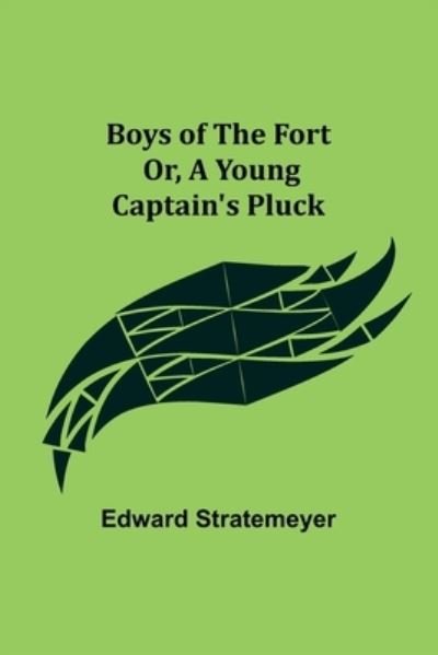 Cover for Edward Stratemeyer · Boys of The Fort; Or, A Young Captain's Pluck (Taschenbuch) (2022)