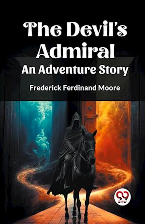 Cover for Frederick Ferdinand Moore · The Devil's Admiral An Adventure Story (Paperback Book) (2024)