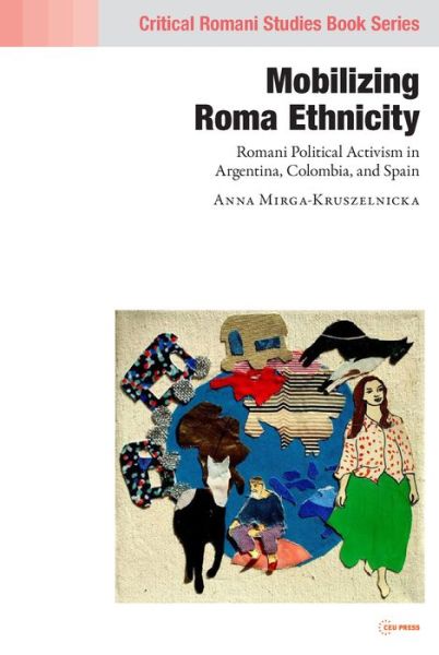 Cover for Mirga-Kruszelnicka, Anna (Deputy director, European Roma Institute for Arts and Culture) · Mobilizing Romani Ethnicity: Romani Political Activism in Argentina, Colombia and Spain - Critical Romani Studies Book Series (Hardcover Book) (2022)