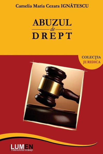 Cover for Camelia Maria Cezara Ignatescu · Abuzul De Drept (Paperback Book) [Romanian edition] (2013)