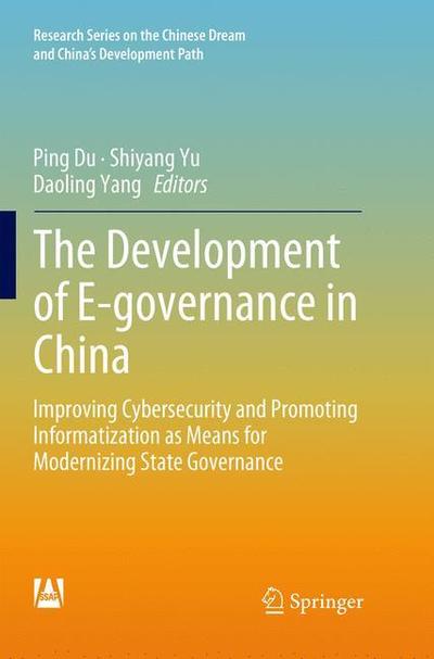 Cover for The Development of E-governance in China: Improving Cybersecurity and Promoting Informatization as Means for Modernizing State Governance - Research Series on the Chinese Dream and China’s Development Path (Paperback Book) [Softcover Reprint of the Original 1st 2019 edition] (2019)