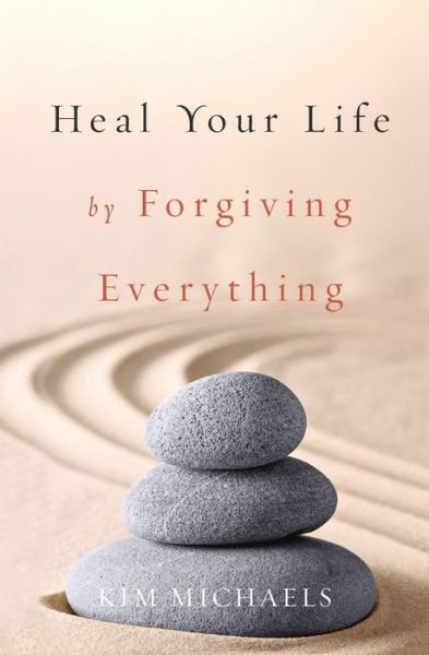 Cover for Kim Michaels · Heal Your Life by Forgiving Everything (Paperback Book) (2014)