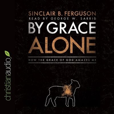 Cover for Sinclair B Ferguson · By Grace Alone (CD) (2014)