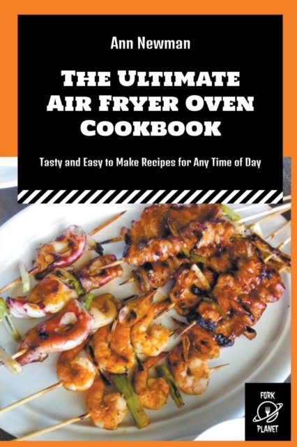Cover for Ann Newman · The Ultimate Air Fryer Oven Cookbook: Tasty and Easy to Make Recipes for Any Time of Day - Ann Newman Air Fryer Cookbooks (Taschenbuch) (2022)