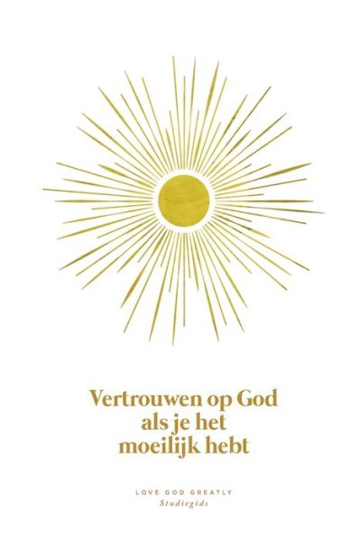 Cover for Love God Greatly · Vertrouwen op God als je het moeilijk hebt: A Love God Greatly Dutch Bible Study Journal (Paperback Book) (2024)