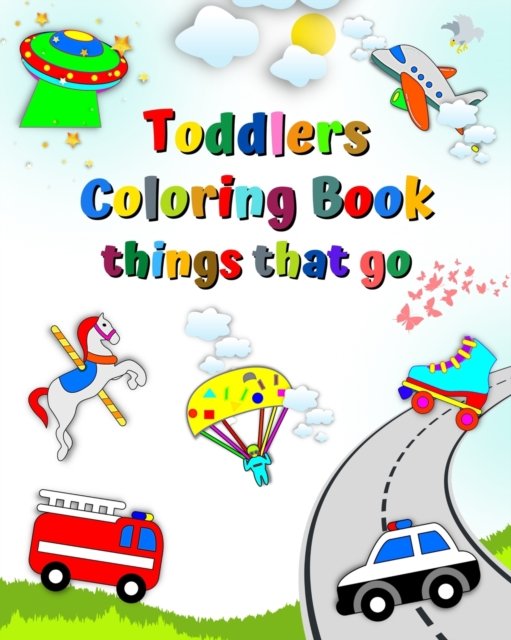 Cover for Maryan Ben Kim · Toddlers Coloring Book things that go: The first coloring of little children, cars, fire truck, ambulance, age 1+ (Paperback Book) (2024)