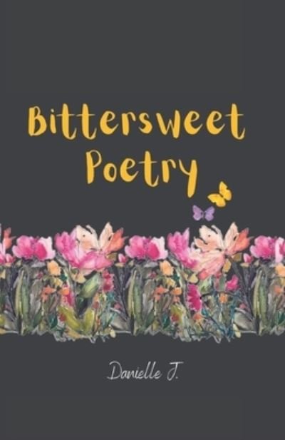 Danielle J · Bittersweet Poetry (Paperback Book) (2022)