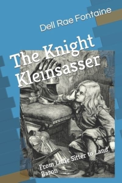 Cover for Dell Rae Fontaine · The Knight Kleinsasser: From Little Sitter to Land Baron (Paperback Book) (2021)