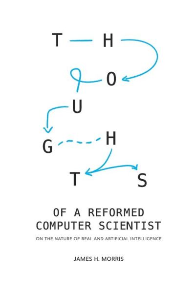 Cover for James Morris · Thoughts of a Reformed Computer Scientist: On the Nature of Real and Artificial Intelligence (Taschenbuch) (2021)