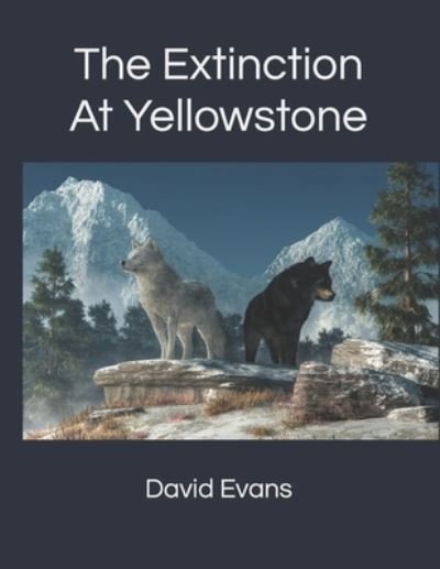 Cover for David Evans · The Extinction at Yellowstone (Paperback Book) (2021)