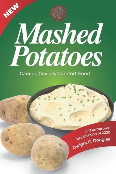 Cover for Dwight C Douglas · Mashed Potatoes: Cancer, Covid &amp; Comfort Food (Paperback Book) (2021)
