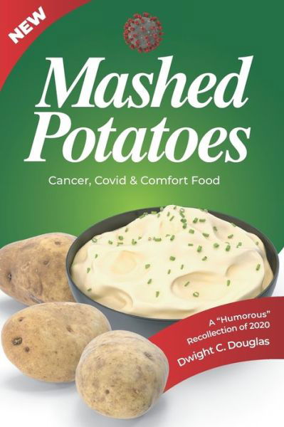 Cover for Dwight C Douglas · Mashed Potatoes: Cancer, Covid &amp; Comfort Food (Paperback Bog) (2021)