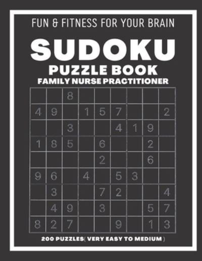 Sudoku Book For Family Nurse Practitioner Very Easy to Medium: 200 Sudoku puzzles With Solutions, Puzzle Type 9x9, 4 of Puzzle Per Page - Sudoking S-K - Books - Independently Published - 9798547051494 - July 31, 2021
