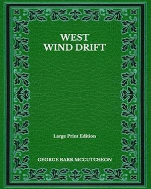 Cover for George Barr Mccutcheon · West Wind Drift - Large Print Edition (Paperback Book) (2020)