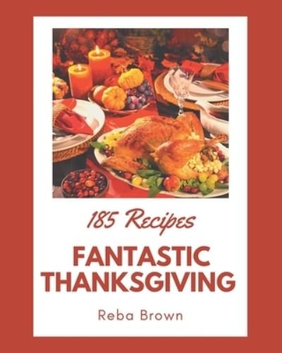 Cover for Reba Brown · 185 Fantastic Thanksgiving Recipes (Paperback Book) (2020)
