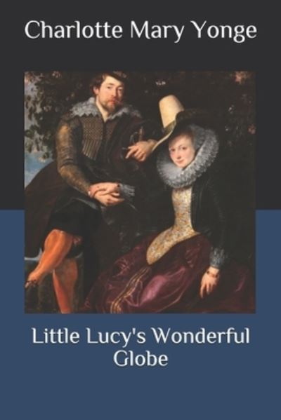 Cover for Charlotte Mary Yonge · Little Lucy's Wonderful Globe (Paperback Book) (2020)