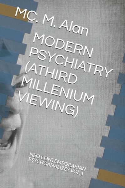 Cover for M Alan MC · Modern Psychiatry (Athird Millenium Viewing): Neo Contemporary Psychoanalizes Vol.1 (Paperback Book) (2021)