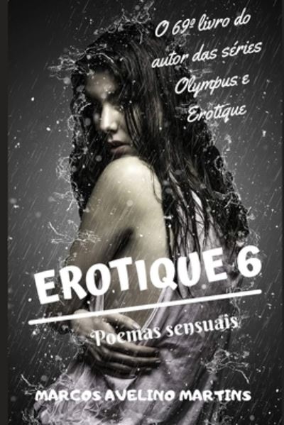 Erotique 6 - Marcos Avelino Martins - Książki - Independently Published - 9798630278494 - 14 kwietnia 2020