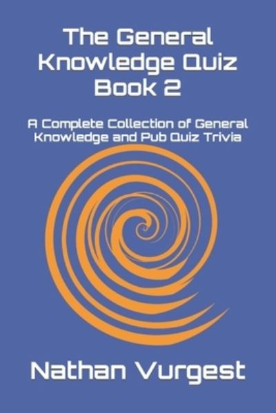 The General Knowledge Quiz Book 2 - Nathan Vurgest - Kirjat - Independently Published - 9798651196494 - keskiviikko 29. heinäkuuta 2020