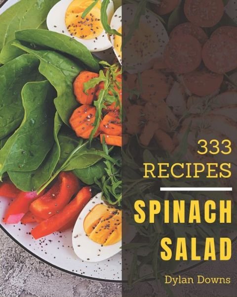 Cover for Dylan Downs · 333 Spinach Salad Recipes (Taschenbuch) (2020)