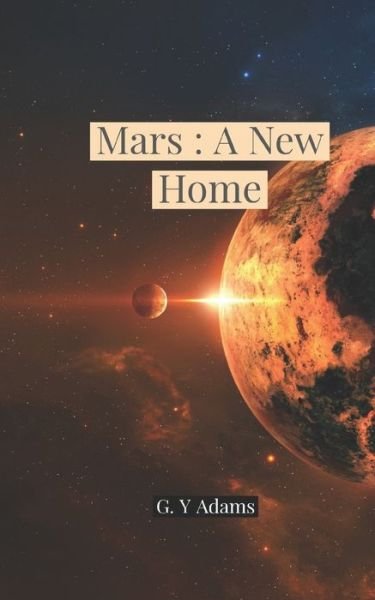 Cover for G Y Adams · Mars: A New Home (Paperback Book) (2020)