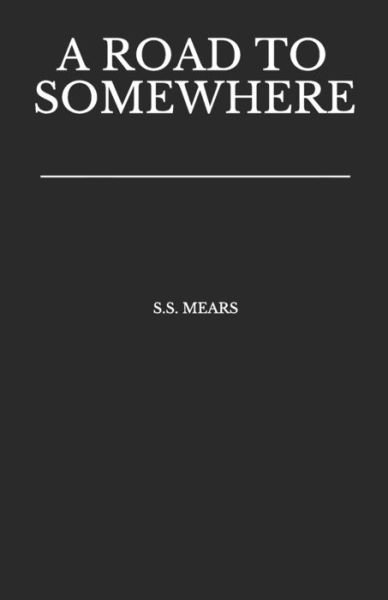 Cover for S S Mears · A Road To Somewhere (Paperback Book) (2020)