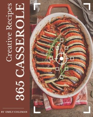 Cover for Emily Coleman · 365 Creative Casserole Recipes (Paperback Book) (2020)