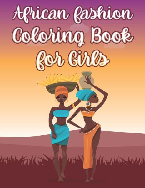 Cover for Coloring Place · African Fashion Coloring Book For Girls: Beautiful African Women Activity Book With Cute Illustrations of African Fashion Style (Pocketbok) (2021)