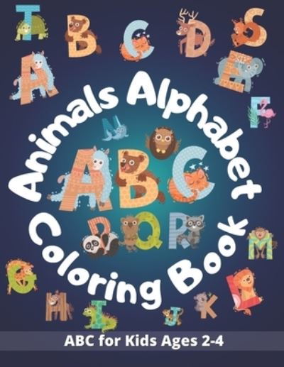 Cover for Patrick Barry · Animals Alphabet ABC Coloring Book for Kids Ages 2-4: A Toddler Coloring Book Including Early Lettering Fun with Letters, Animals, and Shapes (Paperback Book) (2021)