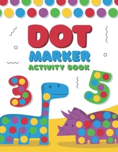 Dot Marker Activity Book: A Dot Art Coloring Book for Toddlers - Alphabet - Numbers - Dinosaurs - Bebook Collection - Books - Independently Published - 9798733379494 - April 5, 2021
