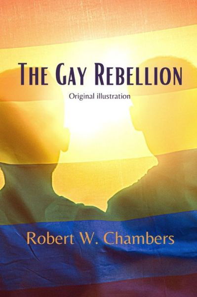 Cover for Robert W Chambers · The Gay Rebellion (Paperback Book) (2021)