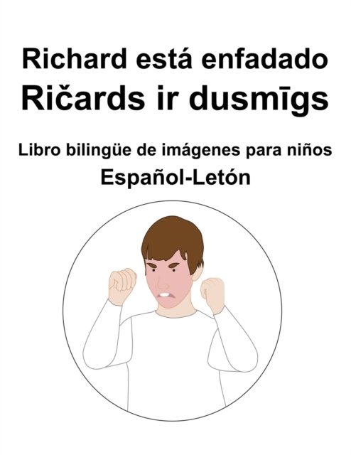 Cover for Richard Carlson · Espanol-Leton Richard esta enfadado / Ri&amp;#269; ards ir dusm&amp;#299; gs Libro bilingue de imagenes para ninos (Pocketbok) (2022)
