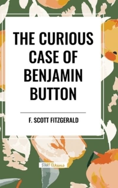 Cover for F Scott Fitzgerald · The Curious Case of Benjamin Button (Inbunden Bok) (2024)