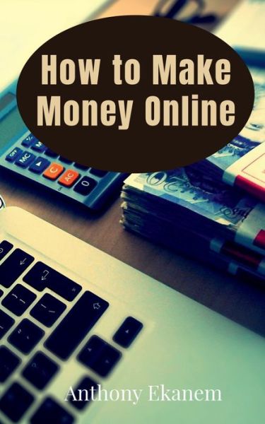 Cover for Anthony Ekanem · How to Make Money Online (Paperback Book) (2021)