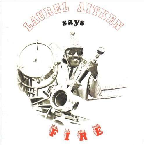 Says Fire - Laurel Aitken - Musik - MAD BUTCHER - 4250933600495 - 27. november 2014