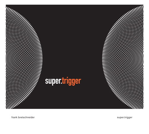 Super.trigger - Frank Bretschneider - Muzyka - RASTER-NOTON - 4260115991495 - 23 lipca 2013