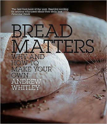 Cover for Andrew Whitley · Bread Matters: Why and How to Make Your Own (Paperback Book) (2009)