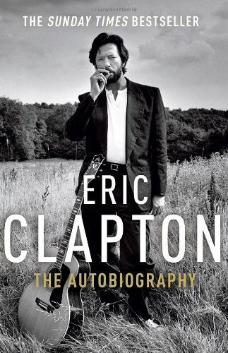 Eric Clapton: The Autobiography - Eric Clapton - Kirjat - Cornerstone - 9780099505495 - torstai 3. heinäkuuta 2008