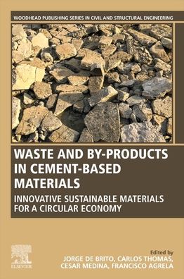 Cover for Waste and Byproducts in Cement-Based Materials: Innovative Sustainable Materials for a Circular Economy - Woodhead Publishing Series in Civil and Structural Engineering (Paperback Book) (2021)