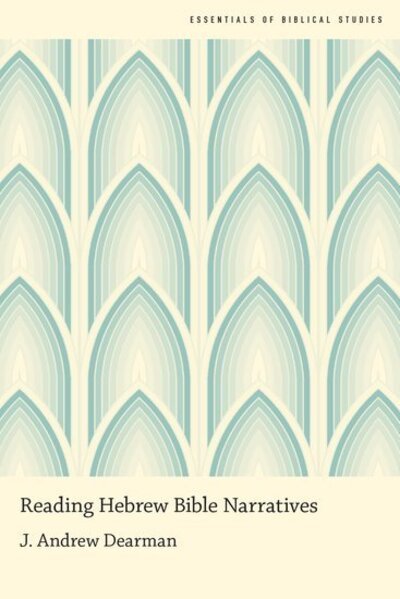 Cover for Dearman, J. Andrew (Professor of Old Testament, Professor of Old Testament, Fuller Theological Seminary) · Reading Hebrew Bible Narratives - Essentials of Biblical Studies (Paperback Bog) (2018)