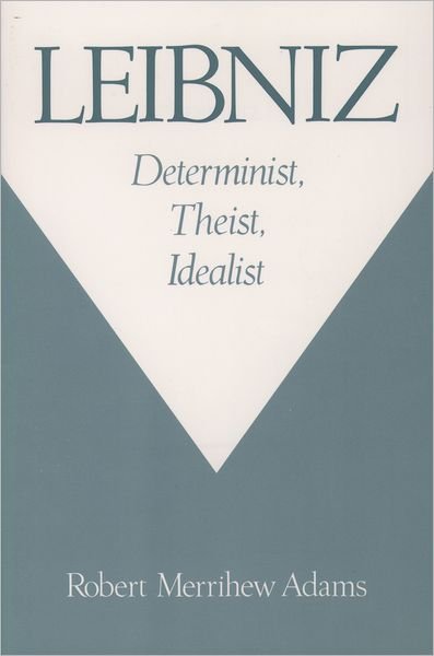 Cover for Adams, Robert Merrihew (Clark Professor of Moral Philosophy and Metaphysics, Clark Professor of Moral Philosophy and Metaphysics, Yale University) · Leibniz: Determinist, Theist, Idealist (Paperback Bog) (1999)
