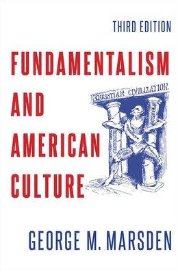 Cover for Marsden, George M. (Francis A. McAnaney Professor Emeritus of History,, Francis A. McAnaney Professor Emeritus of History,, University of Notre Dame) · Fundamentalism and American Culture (Paperback Book) [3 Revised edition] (2022)